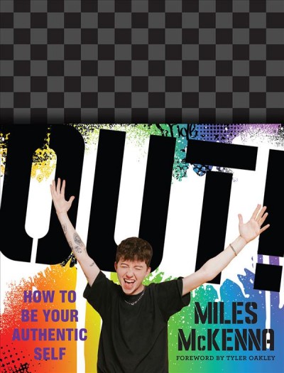 Out! : how to be your authentic self / Miles McKenna ; foreword by Tyler Oakley.