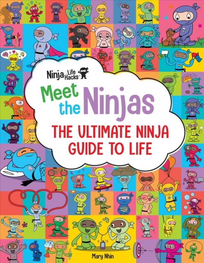Meet the Ninjas : the ultimate ninja guide to life / Mary Nhin.