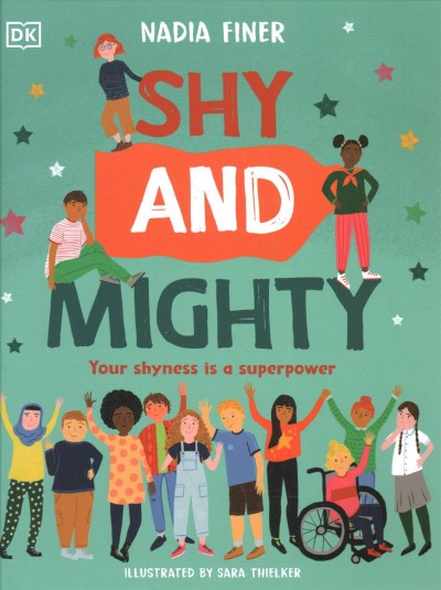 Shy and mighty : your shyness is a superpower / written by Nadia Finer ; illustrated by Sara Thielker.