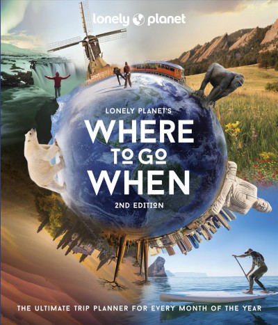 Lonely Planet's where to go when : the ultimate trip planner for every month of the year / written by Sarah Baxter & Paul Bloomfield.