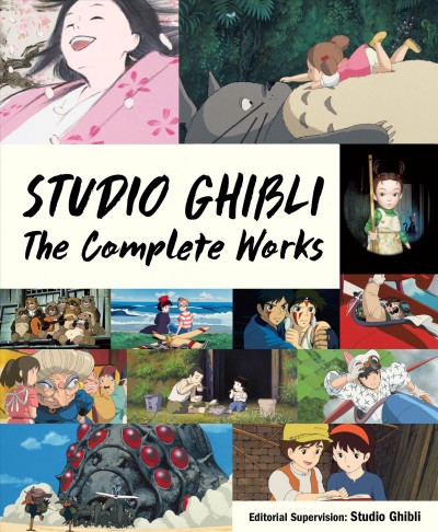Studio Ghibli : the complete works / editorial supervision by Studio Ghibli ; translation, Shizuka Otake.