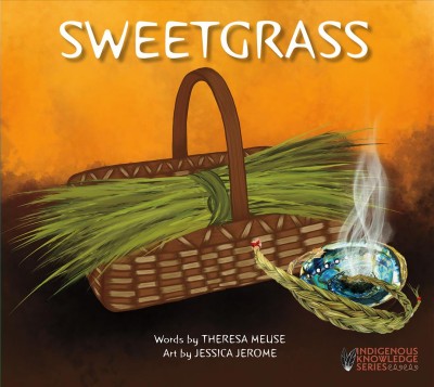 Sweetgrass / story by Theresa Meuse ; art by Jessica Jerome.
