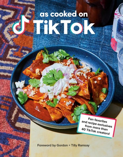 As cooked on TikTok : fan favorites and recipe exclusives from more than 40 TikTok creators! / with Emily Stephenson ; foreword by Gordon + Tilly Ramsay! ; photographs by Lauren Volo.