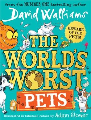 The world's worst pets / David Walliams ; illustrated by Adam Stower.