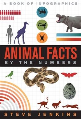 Animal facts by the numbers : a book of infographics / Steve Jenkins.