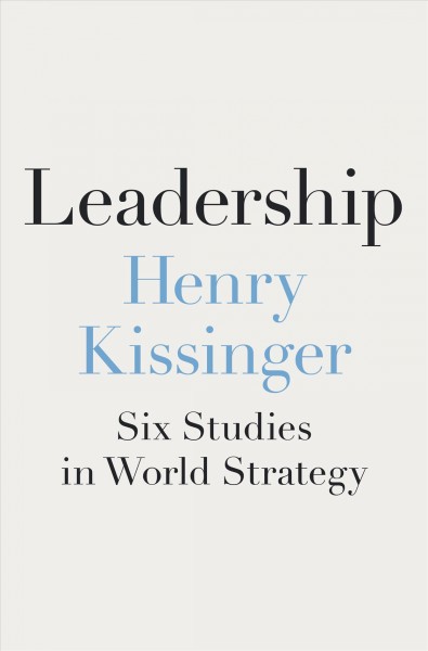 Leadership : six studies in world strategy / Henry Kissinger.