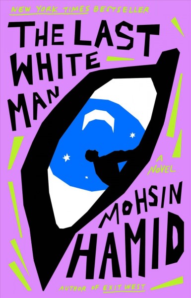 The last white man : a novel / Mohsin Hamid.
