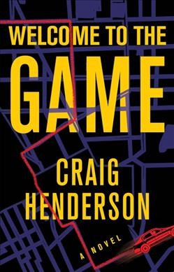 Welcome to the game : a novel / Craig Henderson.