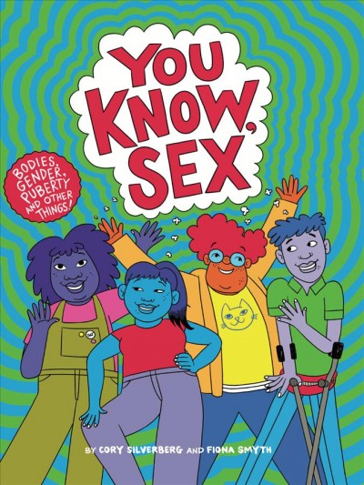 You Know, Sex : Bodies, Gender, Puberty, and Other Things / Fiona Smyth.