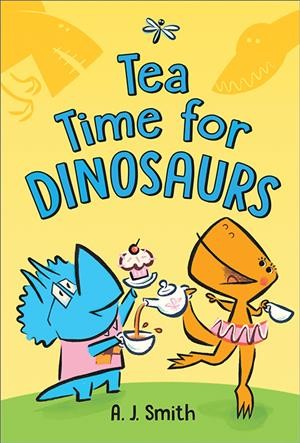Tea time for dinosaurs / A. J. Smith.