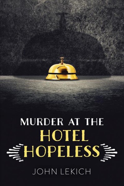 Murder at the hotel hopeless / John Lekich.