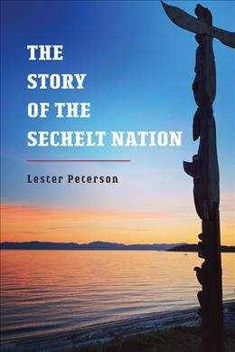 The story of the Sechelt Nation / Lester Peterson.