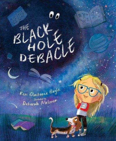 The black hole debacle / Keri Claiborne Boyle ; illustrated by Deborah Melmon.