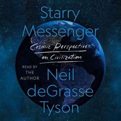Starry messenger : cosmic perspectives on civilization / Neil deGrasse Tyson.