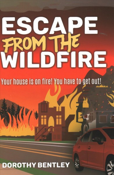 Escape from the wildfire / Dorothy Bentley.