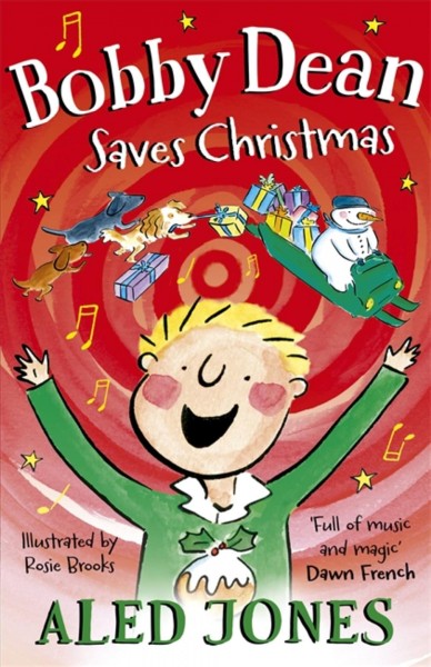 Bobby Dean saves Christmas / Aled Jones ; illustratd by Rosie Brooks.