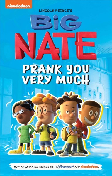 Big Nate : prank you very much / inspired by the comics and book series by Lincoln Peirce.