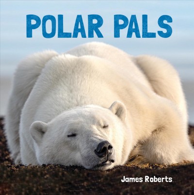 Polar pals / James Roberts.