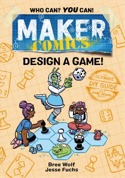 Maker comics. Design a game! / written by Bree Wolf and Jesse Fuchs ; art by Bree Wolf.