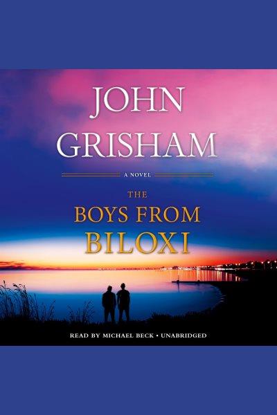 The boys from biloxi [electronic resource] : A legal thriller. John Grisham.