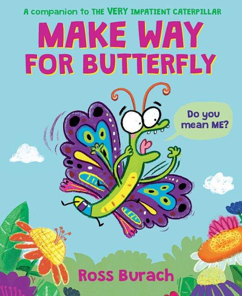 Make way for Butterfly / Ross Burach.