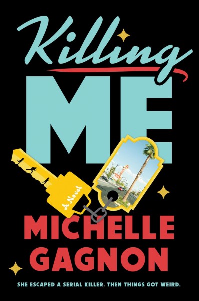 Killing me : a novel / Michelle Gagnon.
