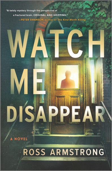 Watch me disappear : a novel / Ross Armstrong.