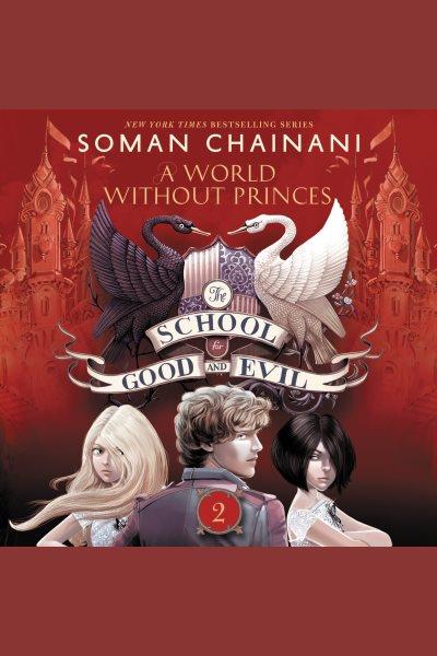 A world without princes / Soman Chainani.