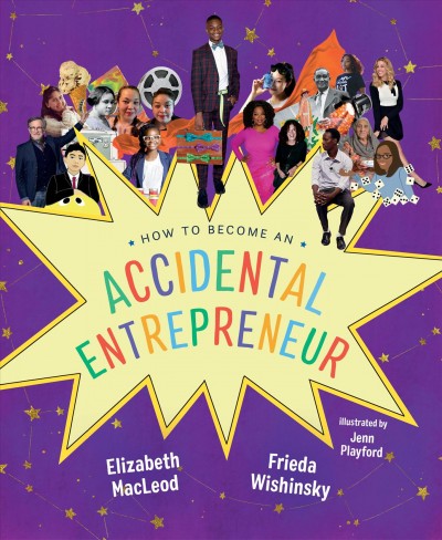 How to become an accidental entrepreneur / Elizabeth MacLeod & Frieda Wishinsky ; illustrated by Jenn Playford.