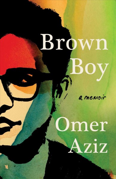 Brown boy : a memoir / Omer Aziz.