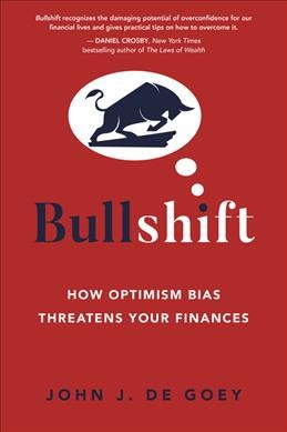 Bullshift : how optimism bias threatens your finances / John J. De Goey.