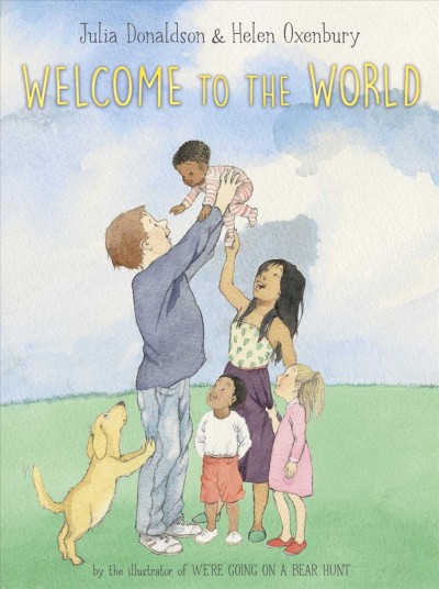 Welcome to the world / Julia Donaldson ; illustrated by Helen Oxenbury.