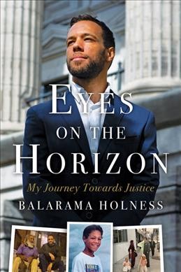 Eyes on the horizon : my journey toward justice / Balarama Holness.