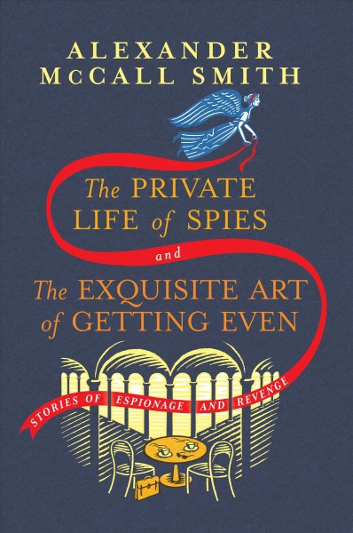 The private life of spies and the exquisite art of getting even / Alexander McCall Smith.