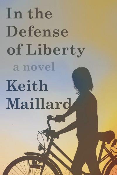 In the defense of liberty / Keith Maillard.
