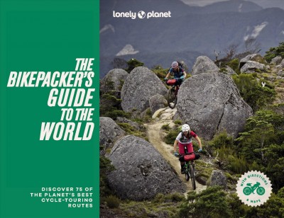 The bikepacker's guide to the world / editor, Polly Thomas.