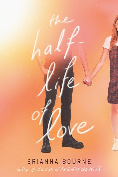 The half-life of love / Brianna Bourne.