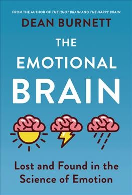 The emotional brain : lost and found in the science of emotion / Dean Burnett.