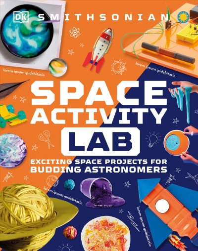 Space activity lab : exciting space projects for budding astronauts / photographer, Nigel Wright ; illustrator, Simon Tegg.