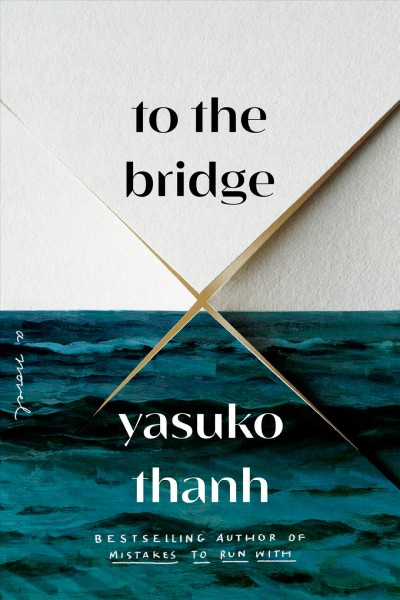 To the bridge : a novel / Yasuko Thanh.