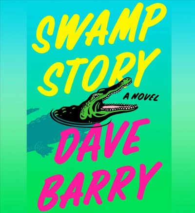 Swamp story : a novel / Dave Barry.
