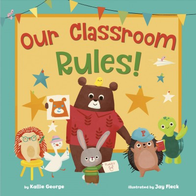 Our classroom rules! / by Kallie George ; illustrated by Jay Fleck.