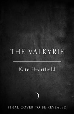 The valkyrie / Kate Heartfield.
