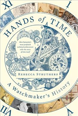 Hands of time : a watchmaker's history / Rebecca Struthers ; with illustrations by Craig Struthers ; and photographs by Andy Pilsbury.