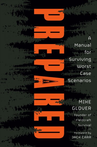 Prepared : a manual for surviving worst-case scenarios / Mike Glover.