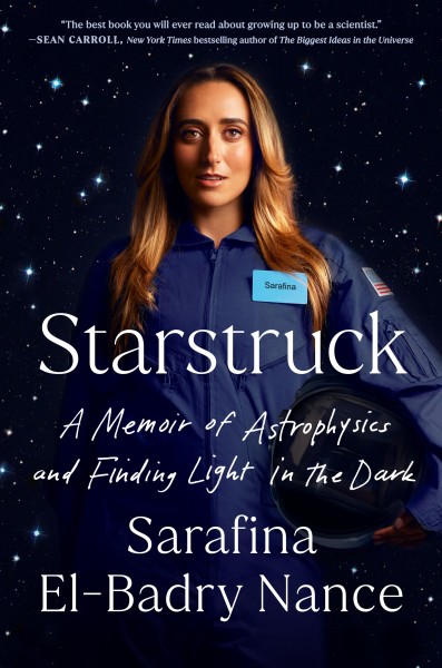 Starstruck : a memoir of astrophysics and finding light in the dark / Sarafina El-Badry Nance.
