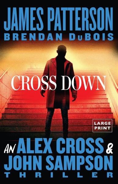 Cross down / James Patterson and Brendan DuBois.