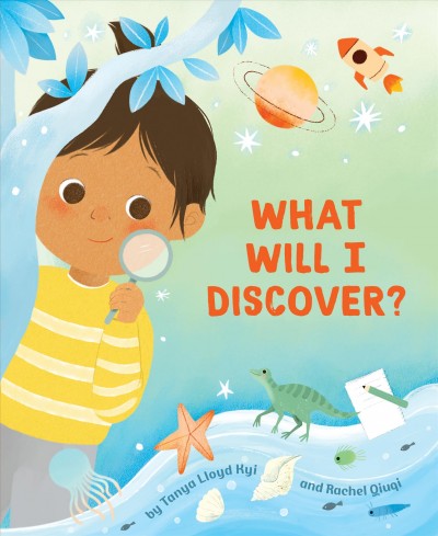 What will I discover? / by Tanya Lloyd Kyi ; art by Rachel Qiuqi.
