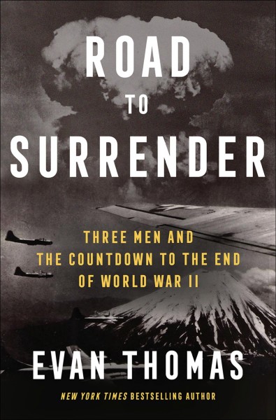 Road to surrender : three men and the countdown to the end of World War II / Evan Thomas.