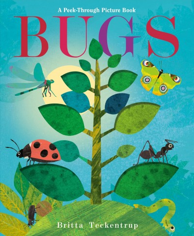 Bugs : A peek-through picture book / [text by Patricia Hegarty] ; illustrated by Britta Teckentrup.